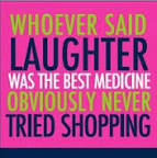 meme. whoever said laughter was the best medicine obviously never tried shopping